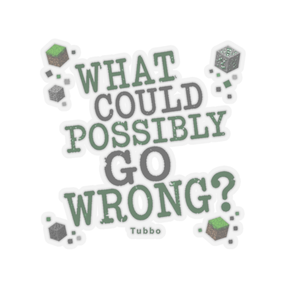 Tubbo "WHAT COULD POSSIBLY GO WRONG?" Sticker