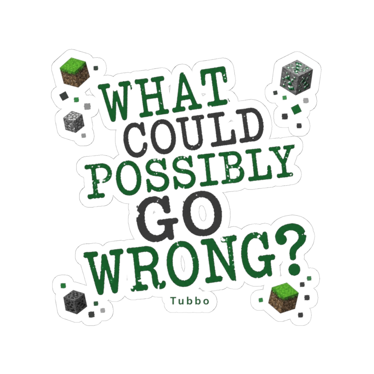 Tubbo "WHAT COULD POSSIBLY GO WRONG?" Sticker